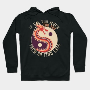 If I'm Too Much Then Go Find Less Funny Dragon Retro Hoodie